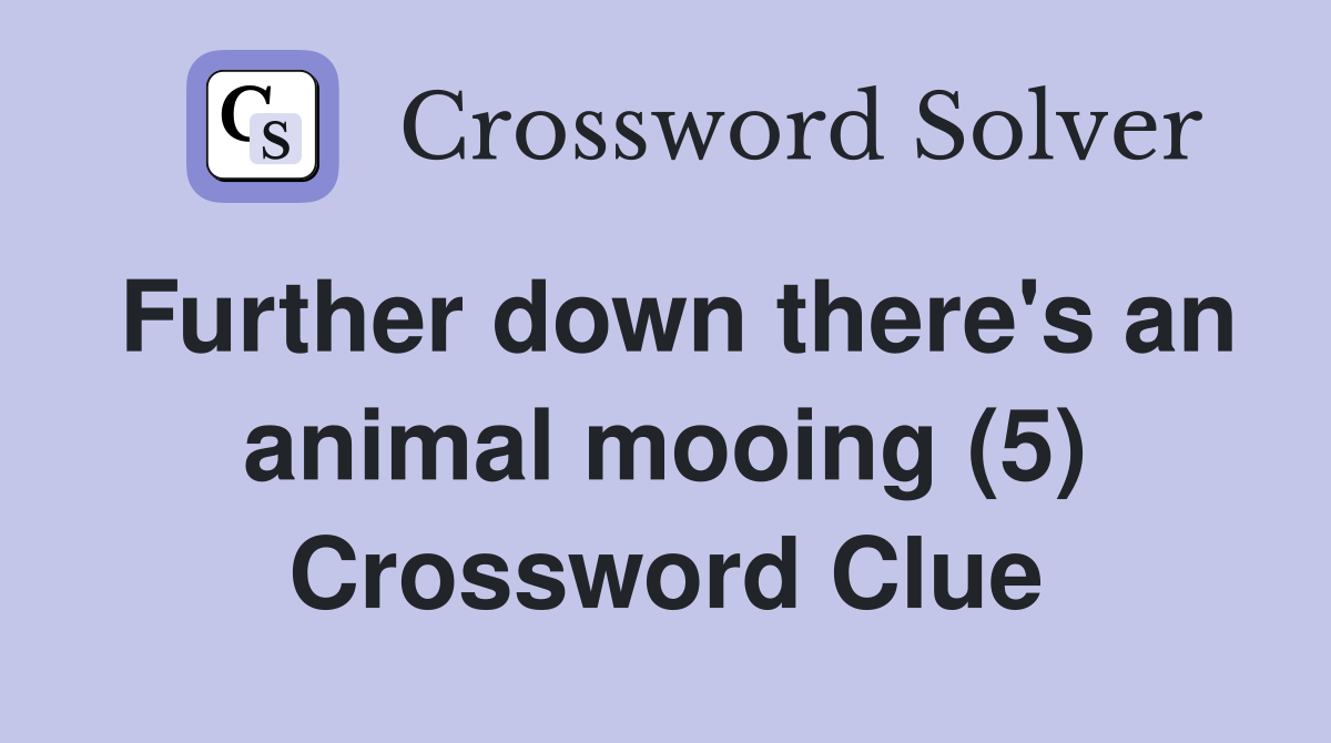 Further down there's an animal mooing (5) Crossword Clue