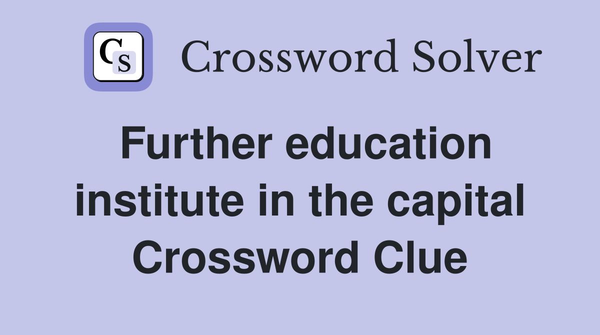 Further education institute in the capital Crossword Clue