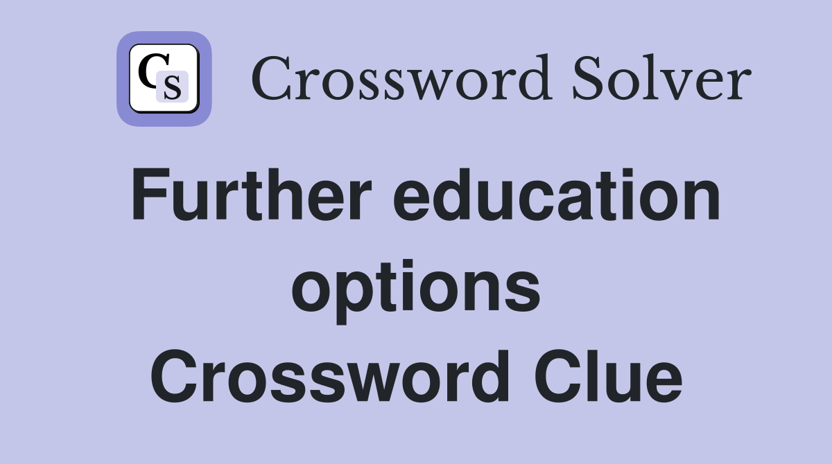 Further education options Crossword Clue