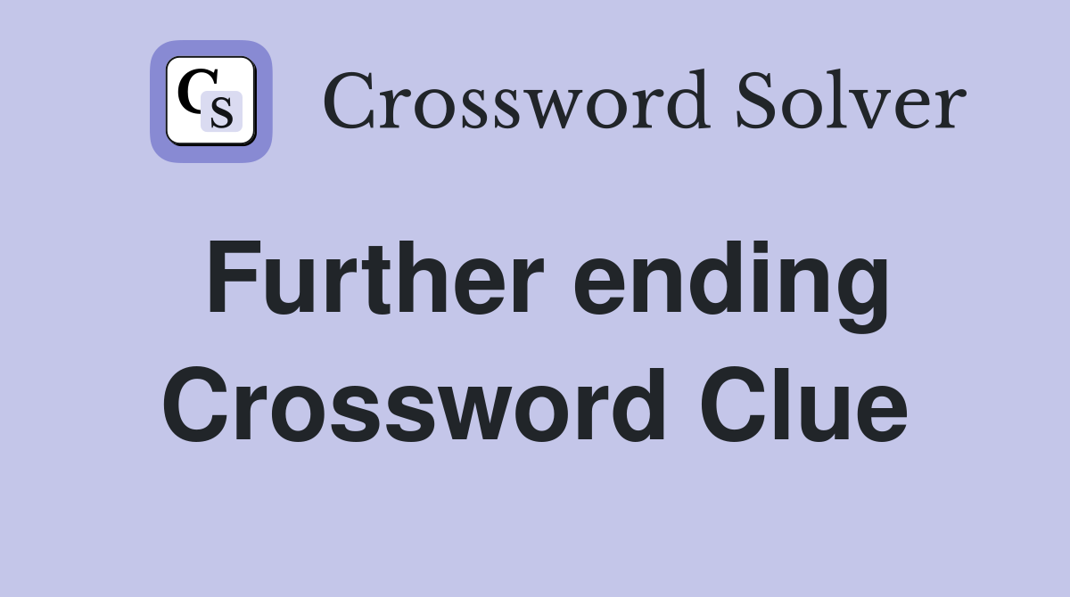 Further ending Crossword Clue