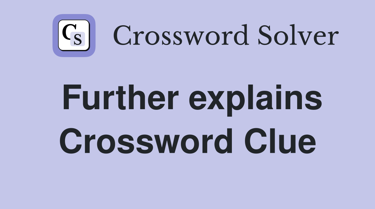 Further explains Crossword Clue