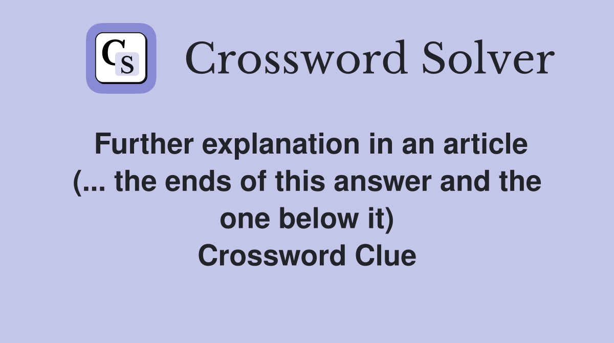 Further explanation in an article (... the ends of this answer and the one below it) Crossword Clue