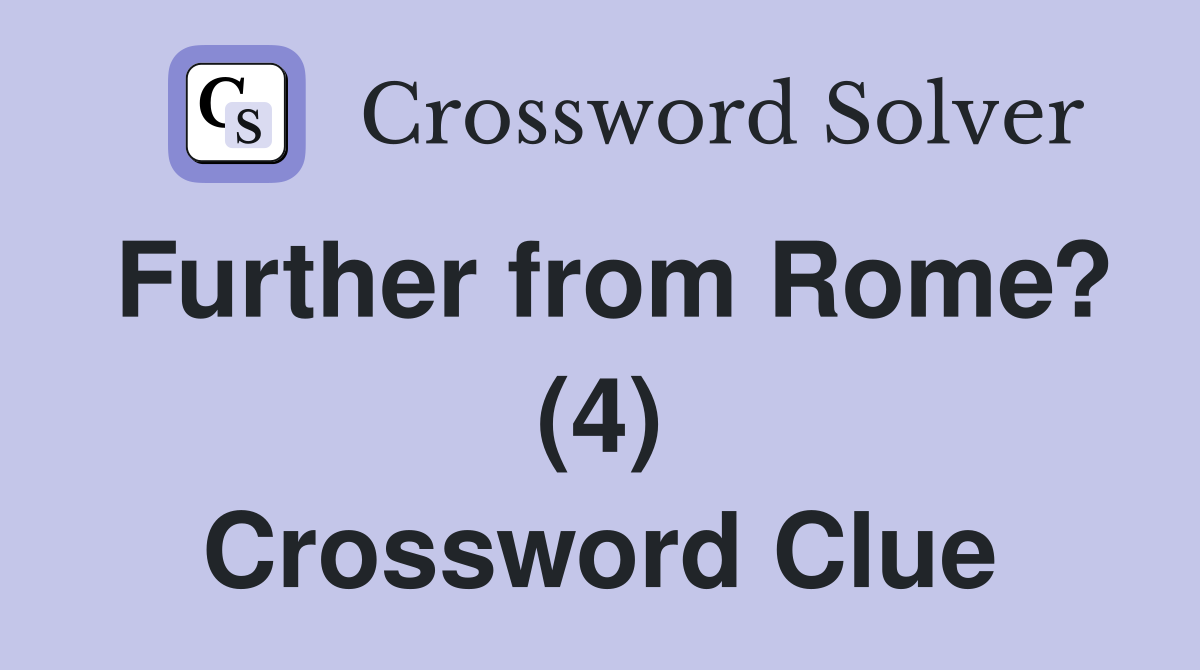 Further from Rome? (4) Crossword Clue