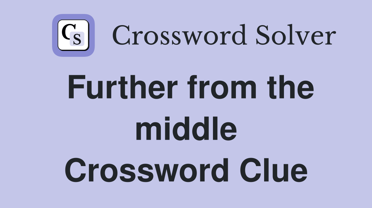 Further from the middle Crossword Clue
