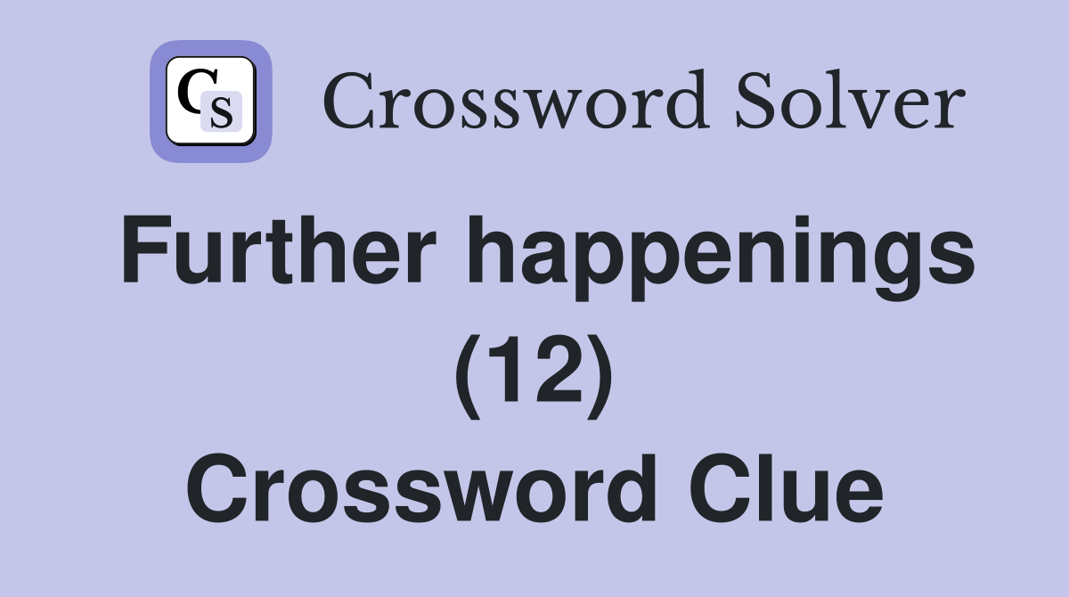 Further happenings (12) Crossword Clue