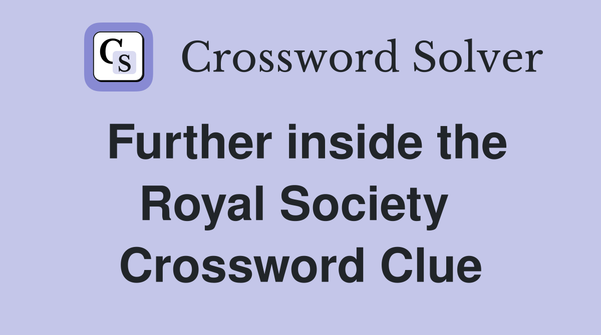 Further inside the Royal Society  Crossword Clue
