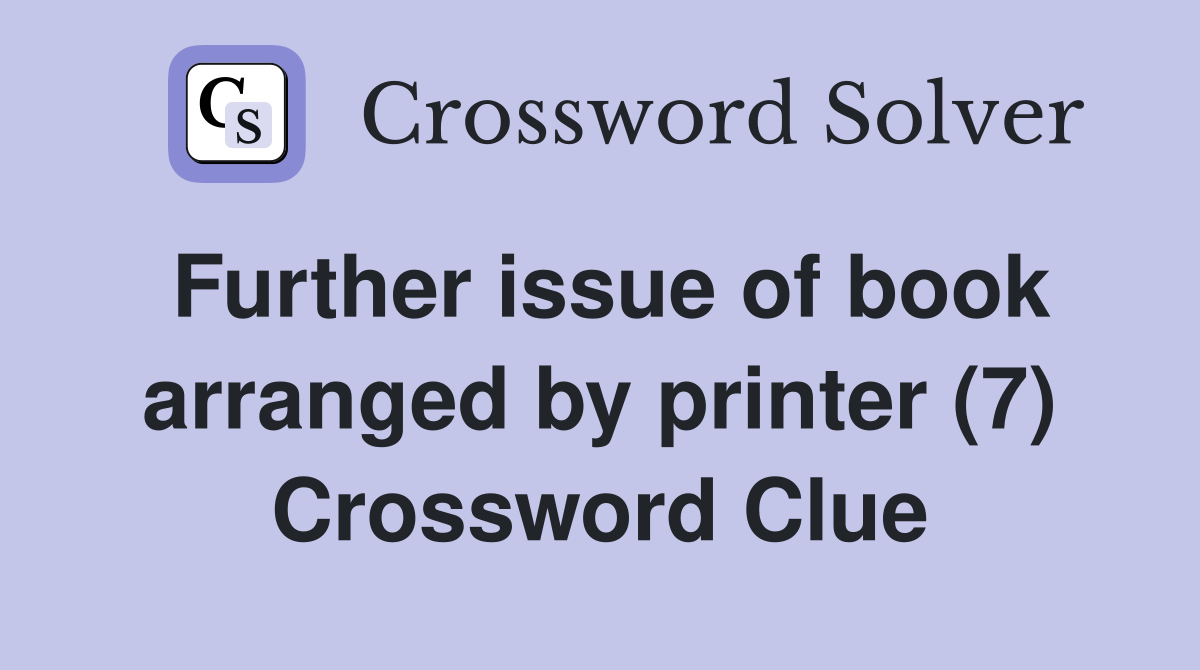 Further issue of book arranged by printer (7) Crossword Clue