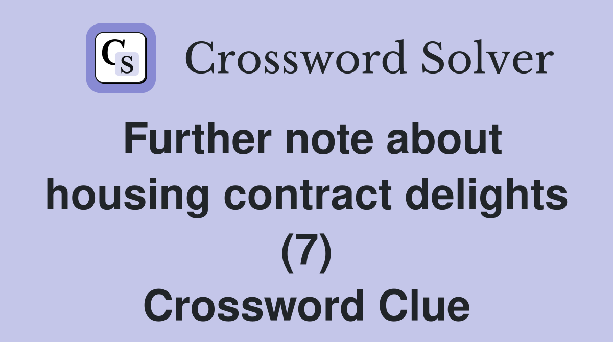 Further note about housing contract delights (7) Crossword Clue