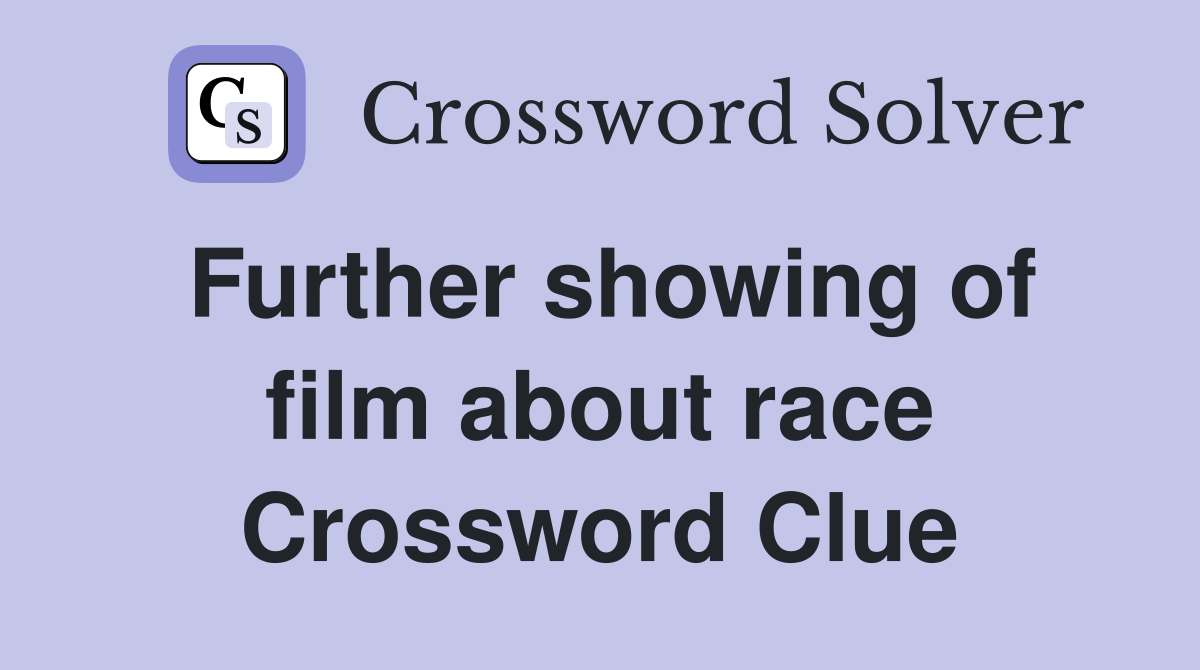 Further showing of film about race Crossword Clue