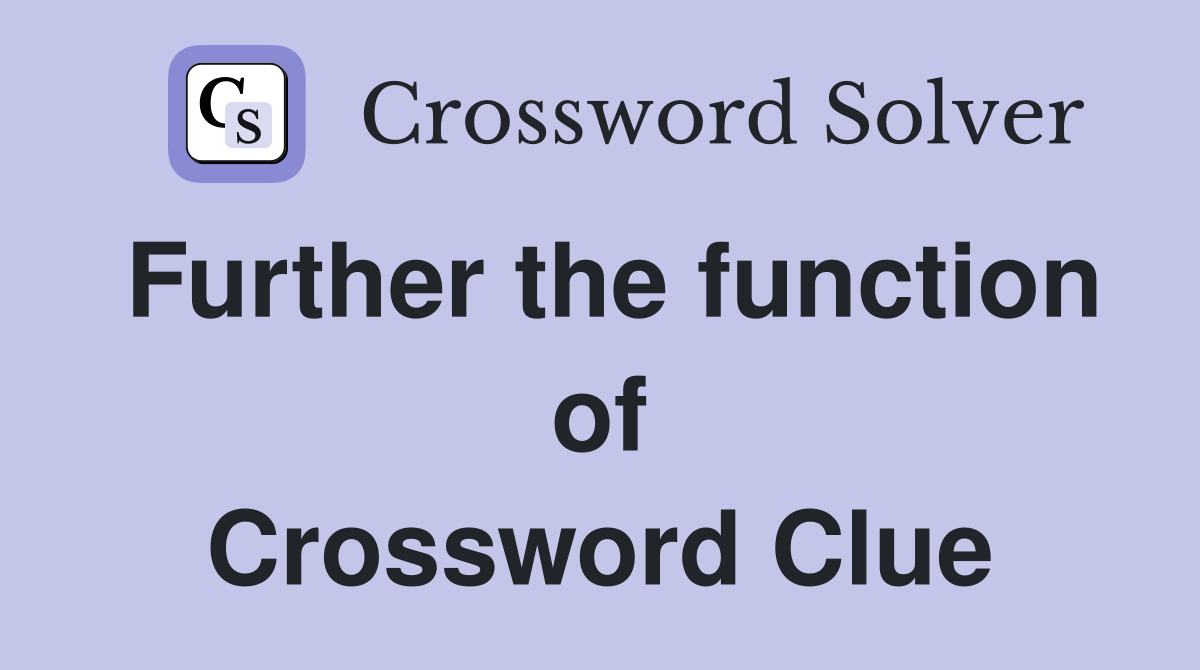Further the function of Crossword Clue