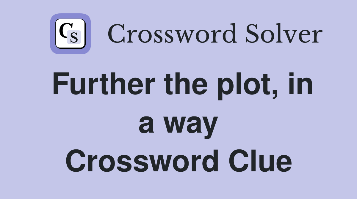 Further the plot, in a way Crossword Clue