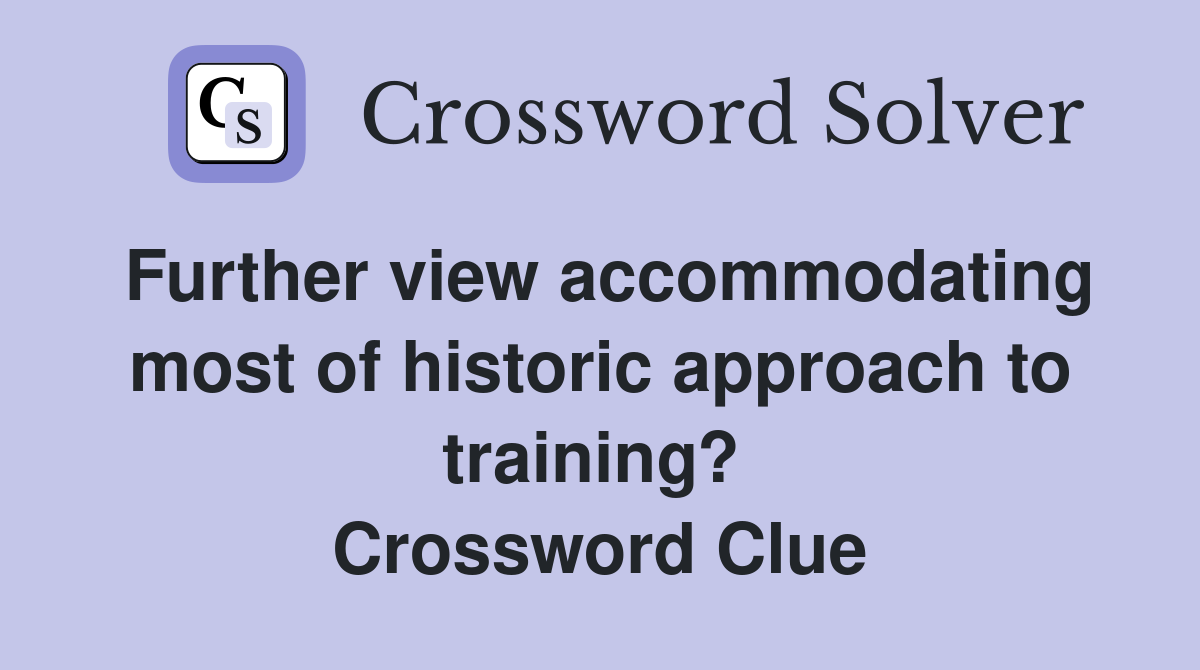 Further view accommodating most of historic approach to training?  Crossword Clue