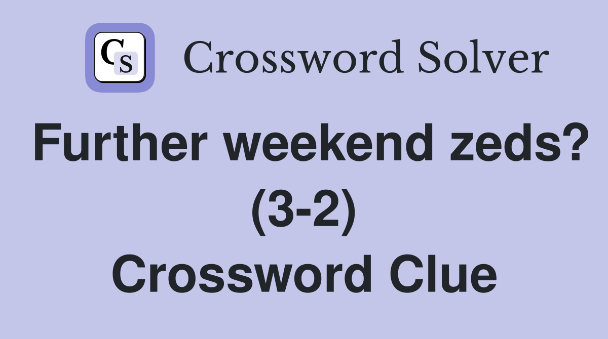 Further weekend zeds? (3-2) Crossword Clue