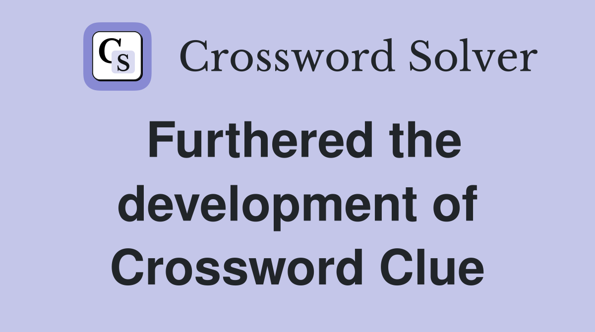 Furthered the development of Crossword Clue
