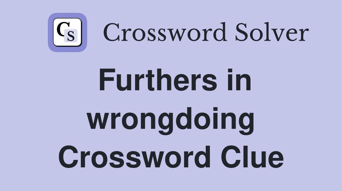 Furthers in wrongdoing Crossword Clue