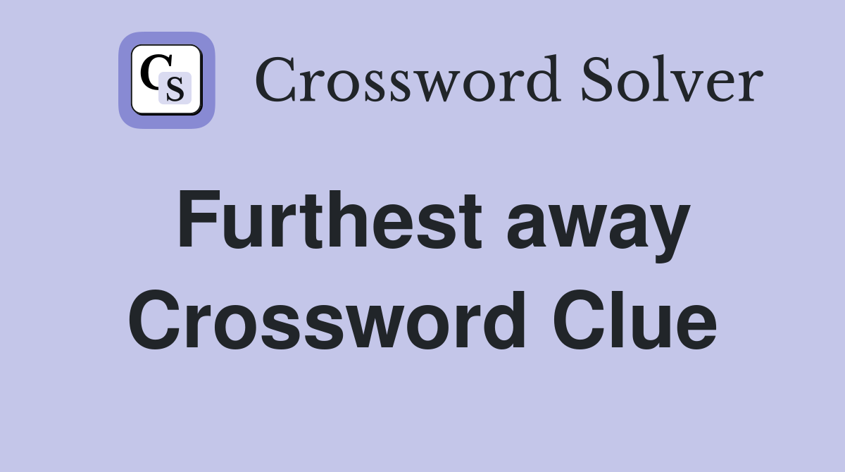 Furthest away Crossword Clue
