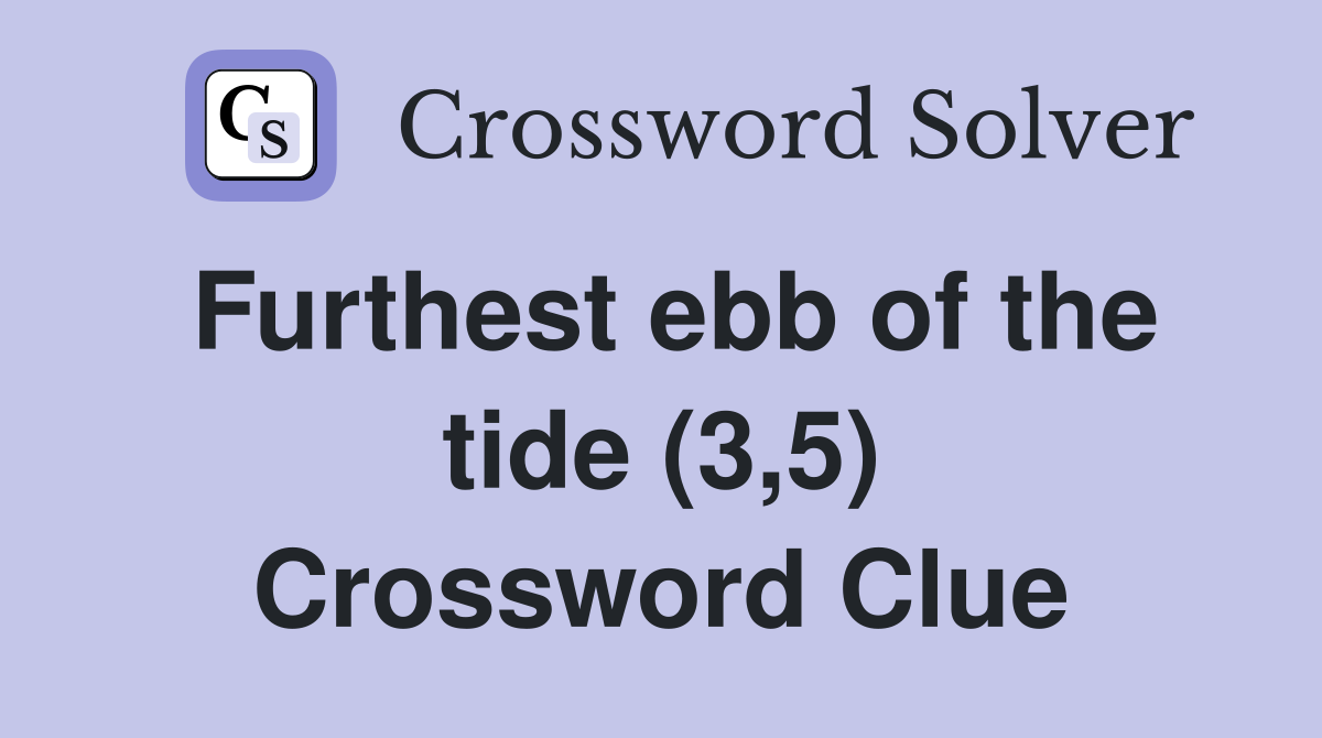 Furthest ebb of the tide (3,5) Crossword Clue