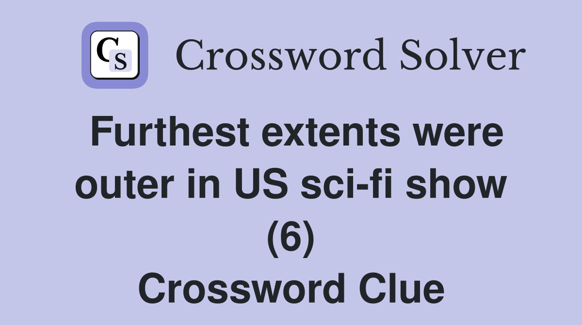 Furthest extents were outer in US sci-fi show (6) Crossword Clue