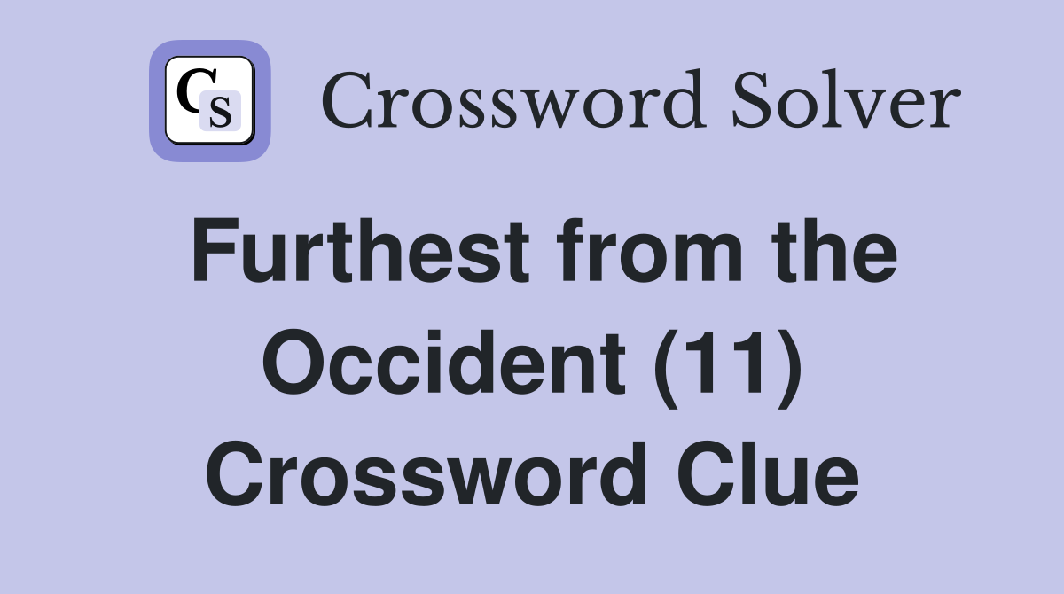 Furthest from the Occident (11) Crossword Clue