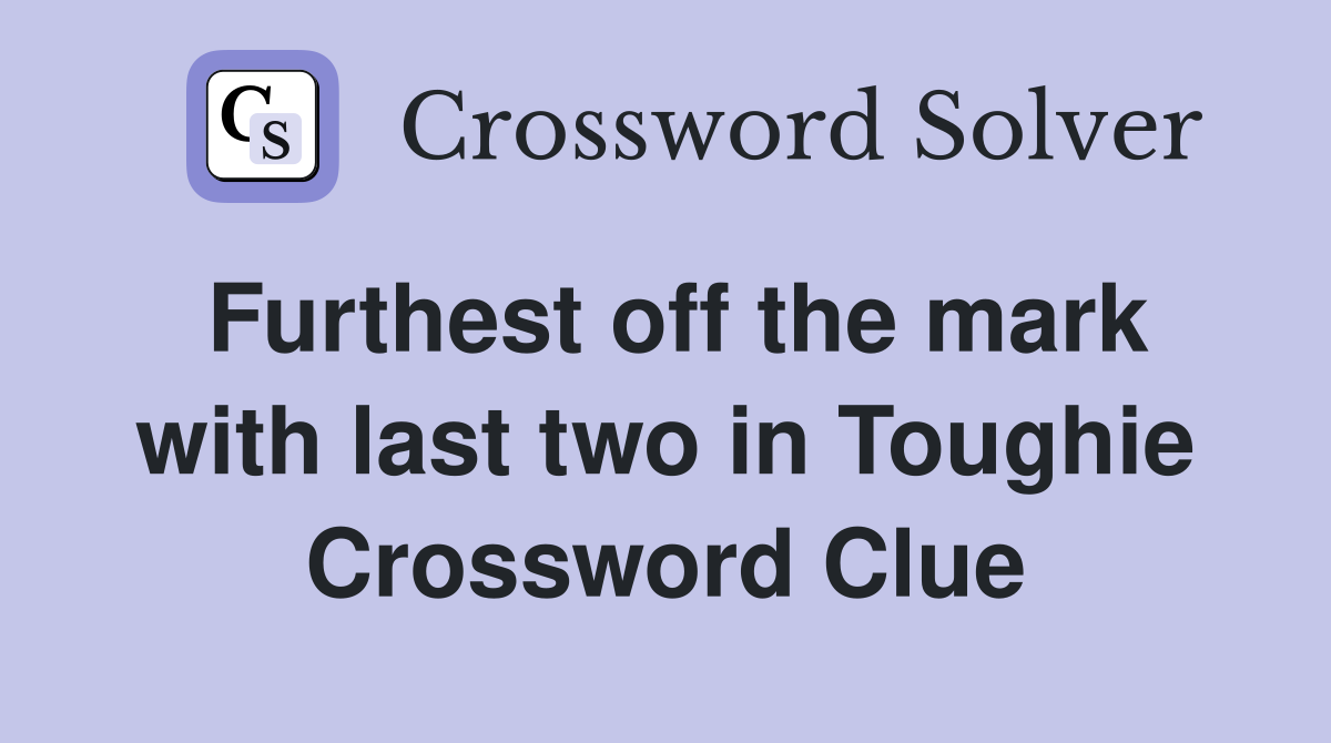 Furthest off the mark with last two in Toughie Crossword Clue