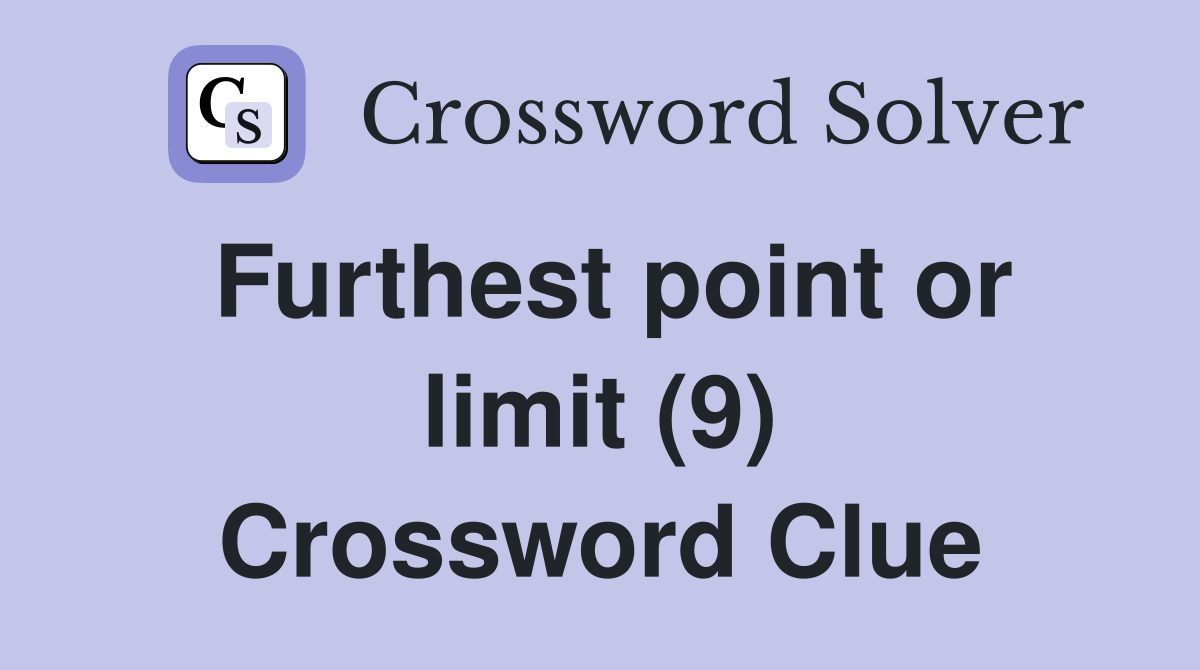Furthest point or limit (9) Crossword Clue