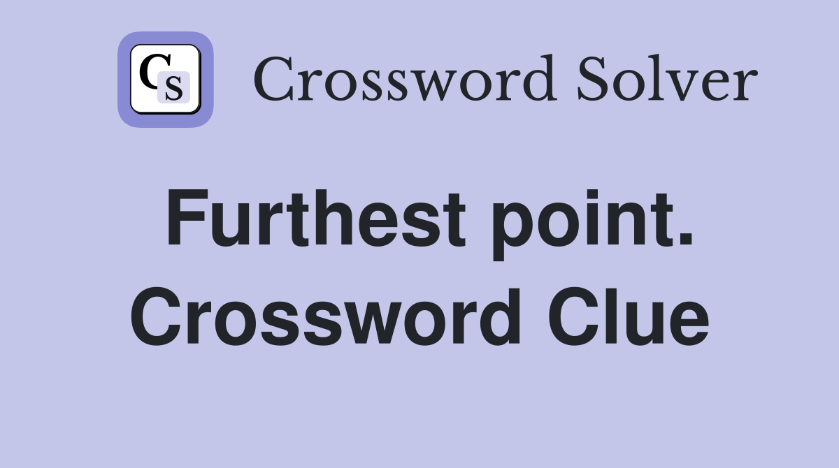 Furthest point. Crossword Clue