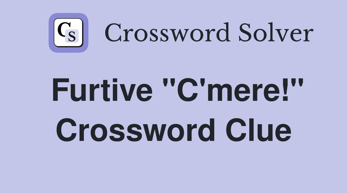 Furtive "C'mere!" Crossword Clue