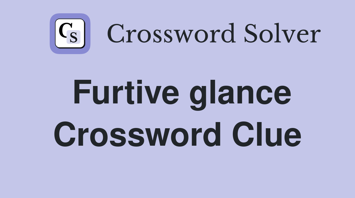 Furtive glance Crossword Clue