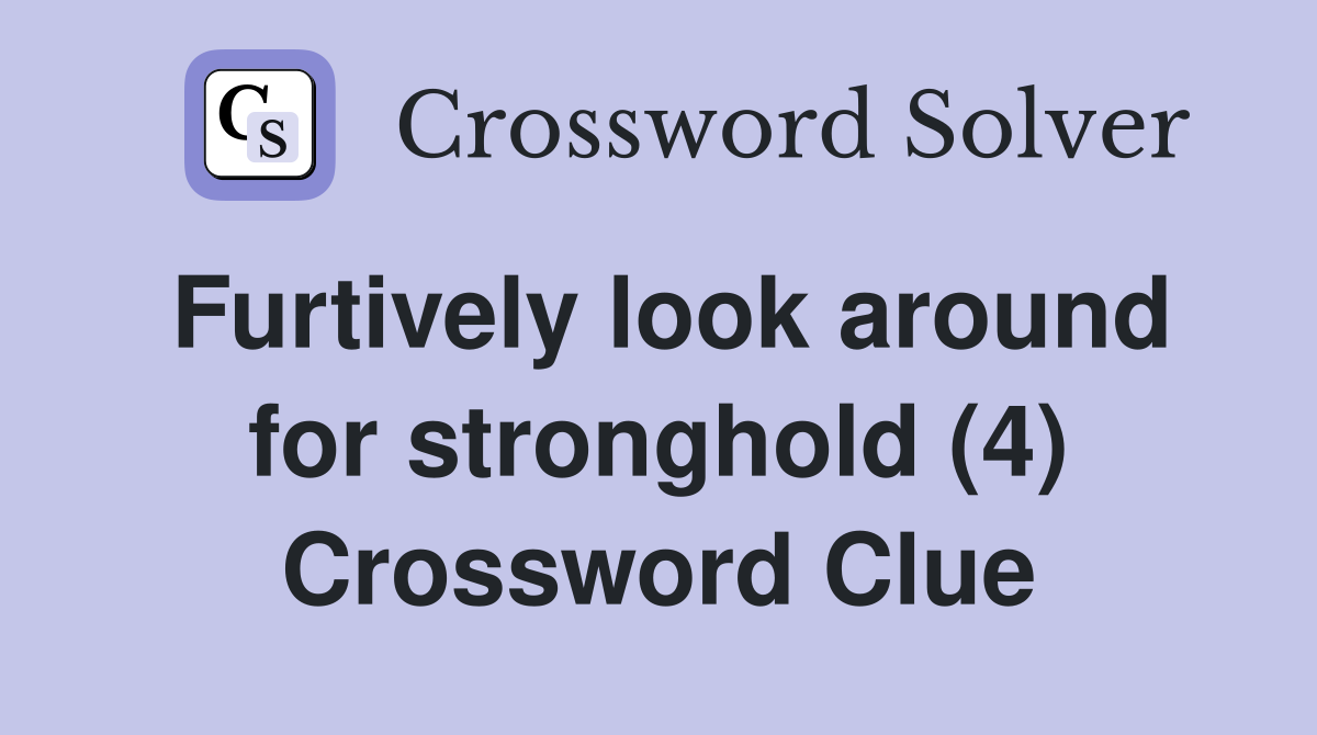 Furtively look around for stronghold (4) Crossword Clue