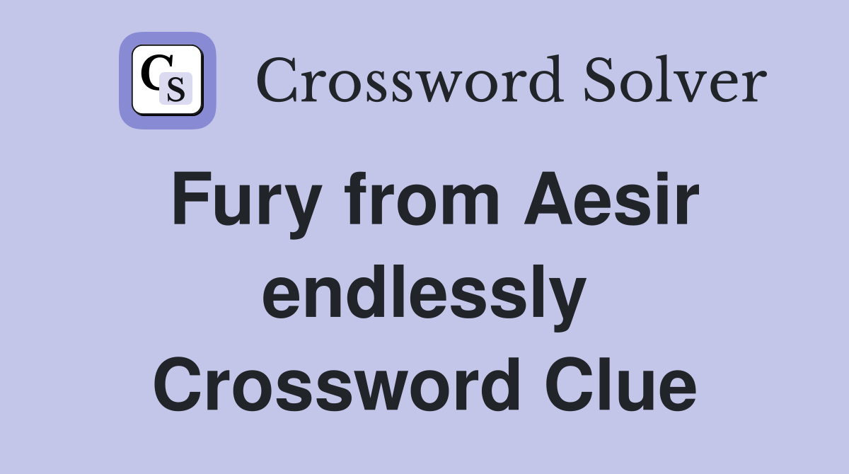 Fury from Aesir endlessly Crossword Clue