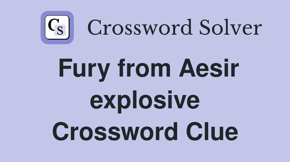 Fury from Aesir explosive Crossword Clue