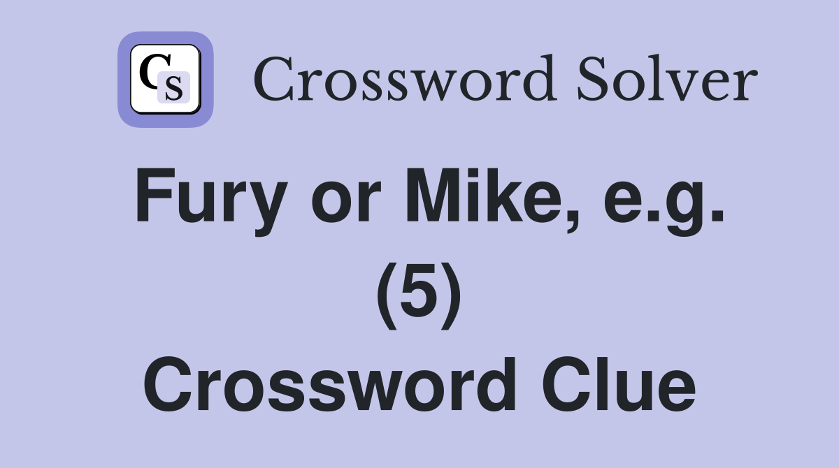 Fury or Mike, e.g. (5) Crossword Clue