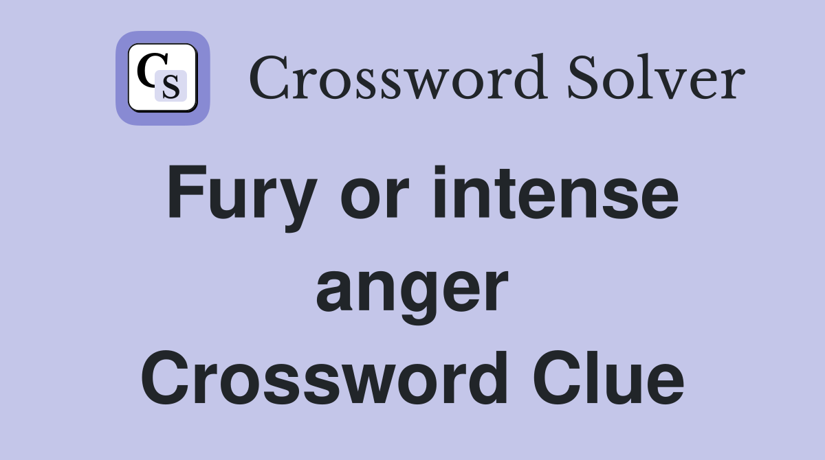 Fury or intense anger Crossword Clue