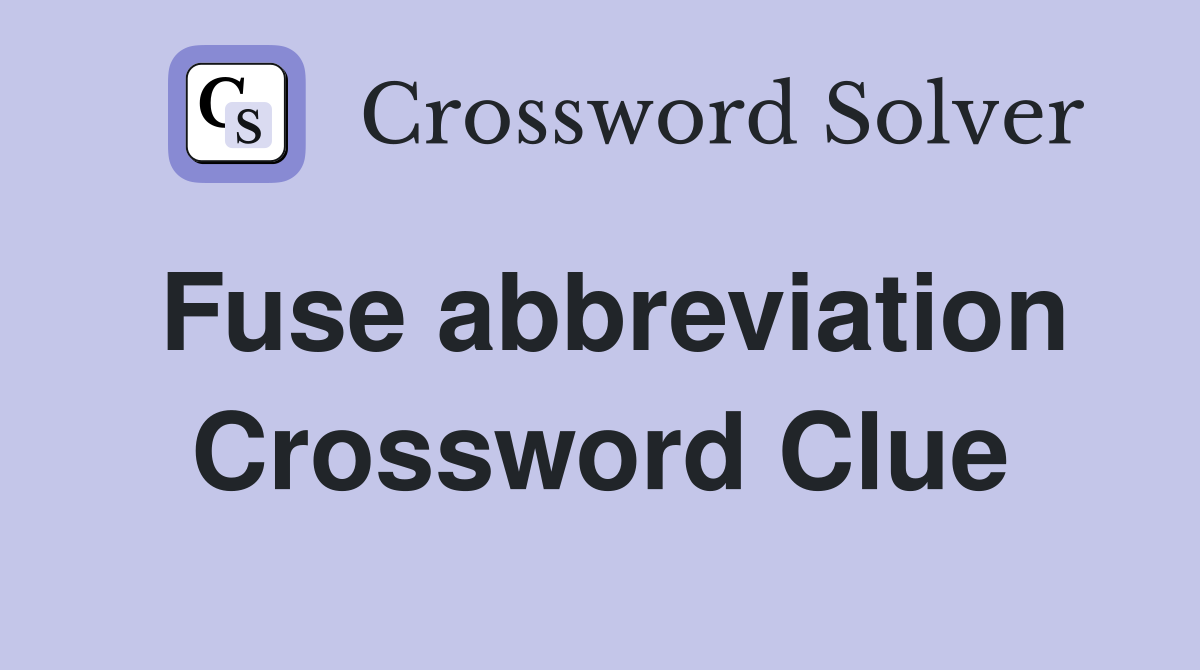 Fuse abbreviation Crossword Clue
