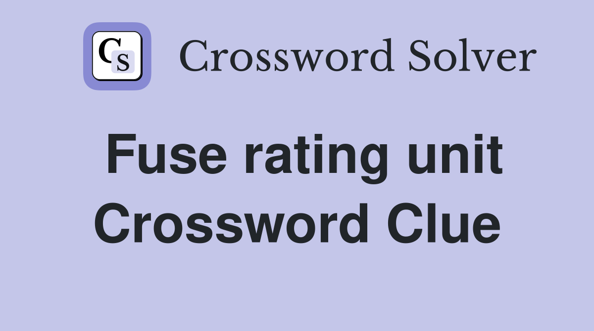 Fuse rating unit Crossword Clue