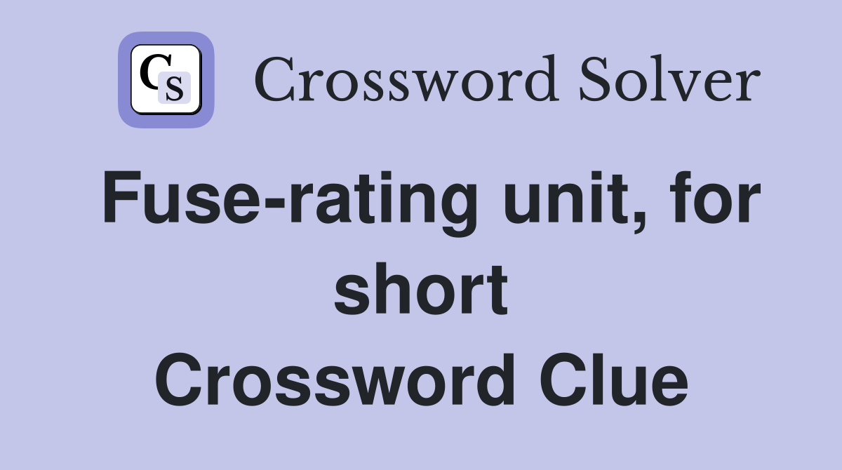 Fuse-rating unit, for short Crossword Clue