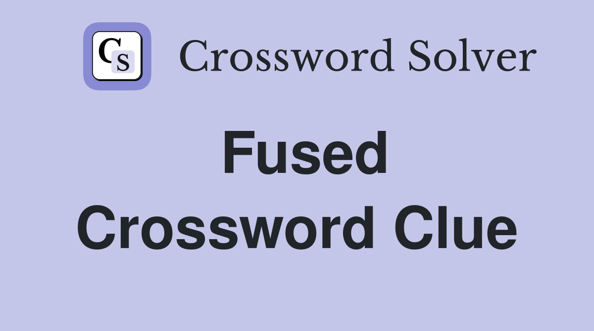 Fused Crossword Clue Answers Crossword Solver