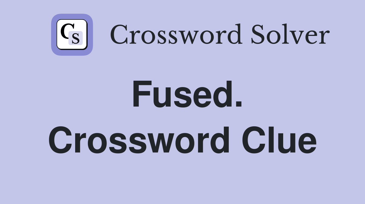 Fused. Crossword Clue