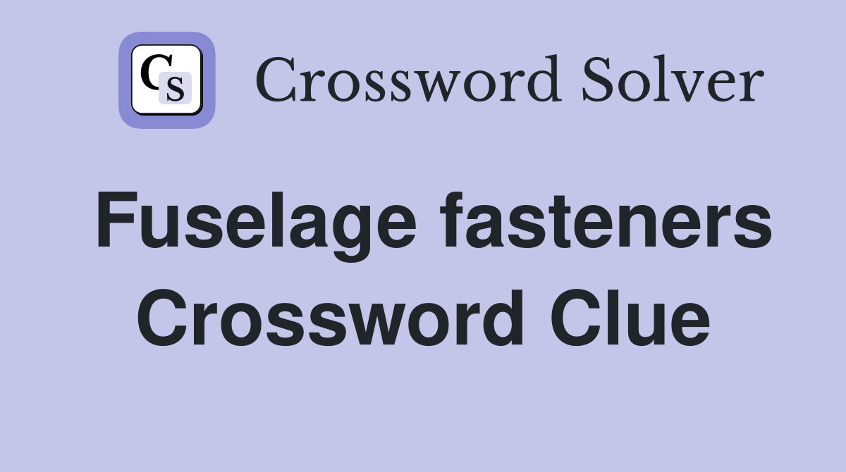Fuselage fasteners Crossword Clue