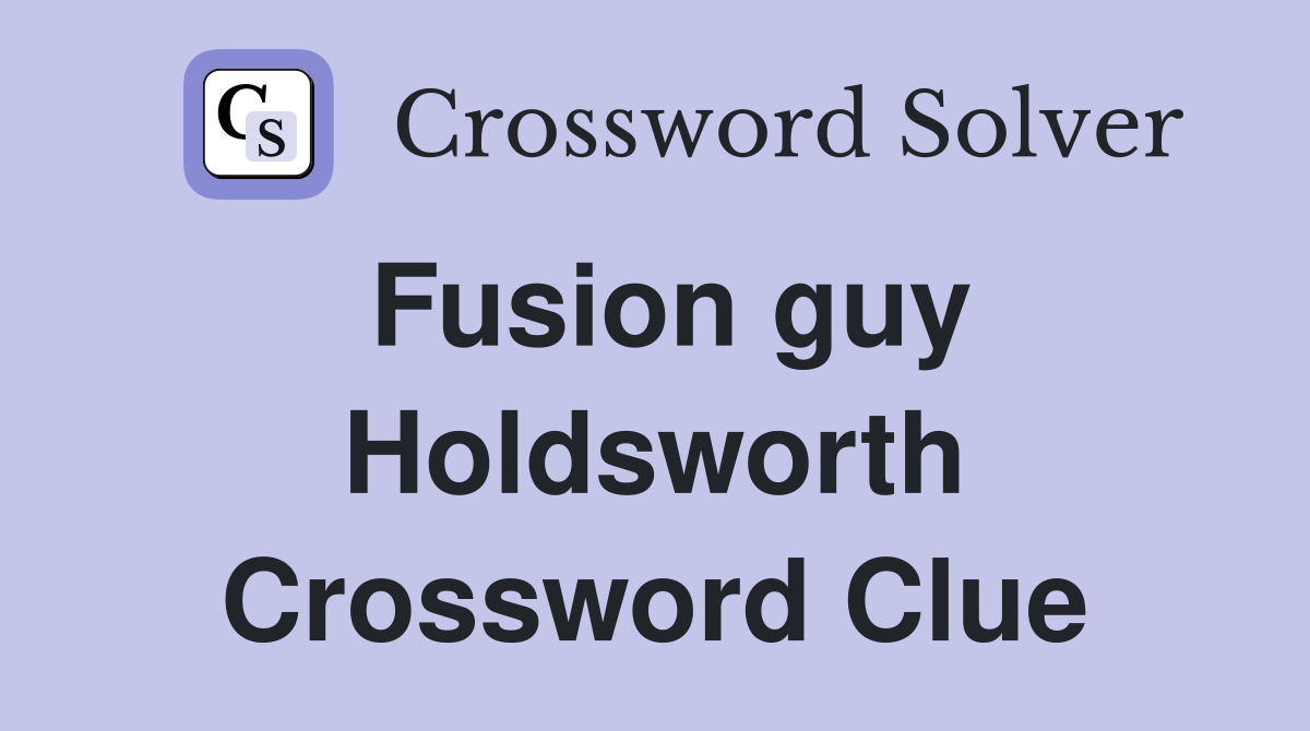 Fusion guy Holdsworth Crossword Clue