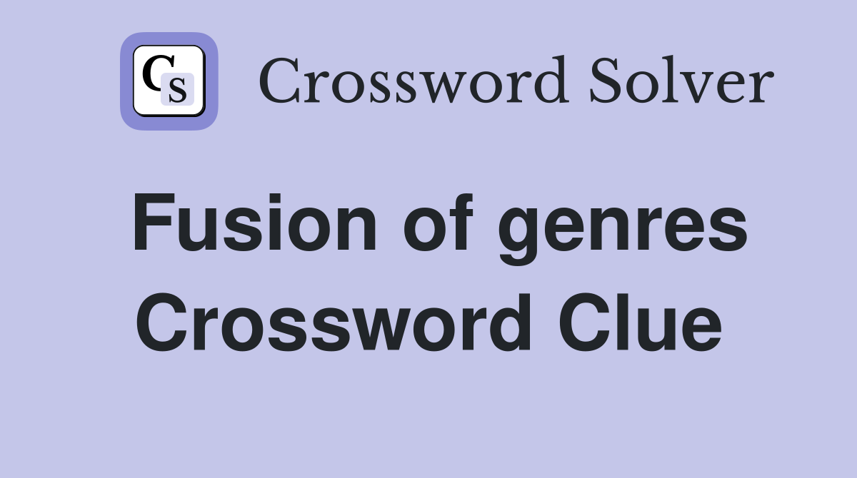 Fusion of genres Crossword Clue