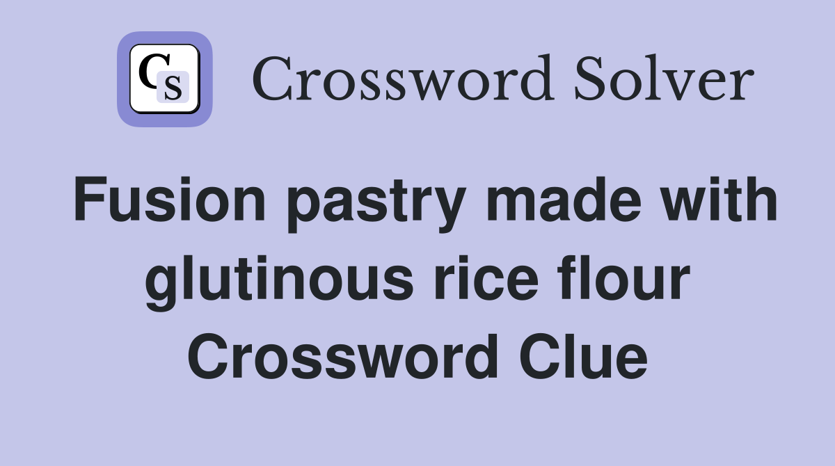 Fusion pastry made with glutinous rice flour Crossword Clue