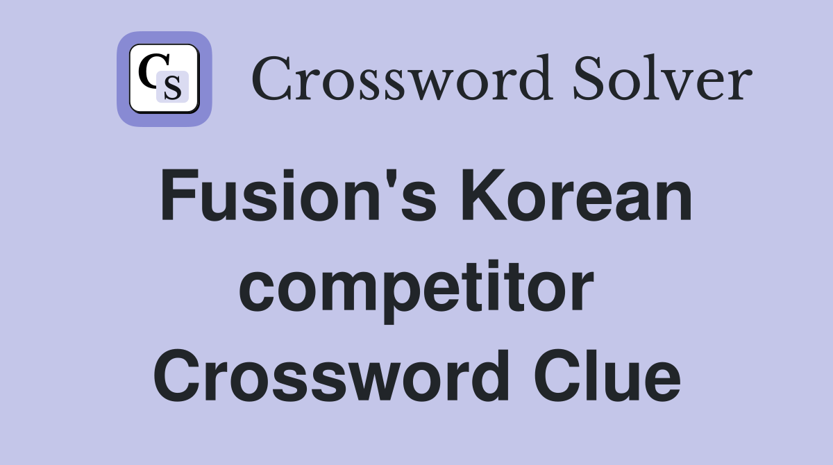 Fusion's Korean competitor Crossword Clue