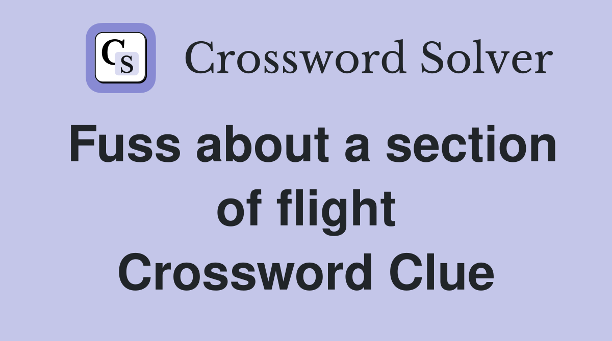 Fuss about a section of flight Crossword Clue