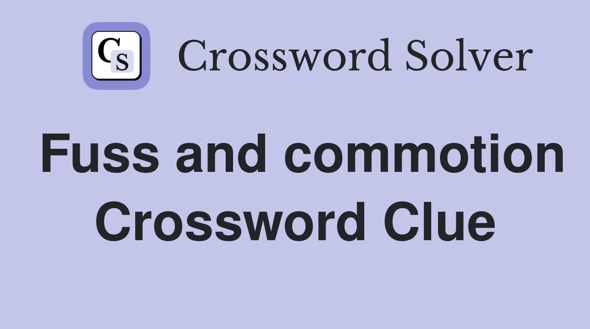 Fuss and commotion Crossword Clue