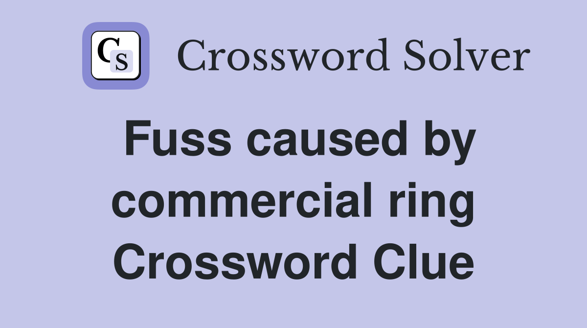 Fuss caused by commercial ring Crossword Clue