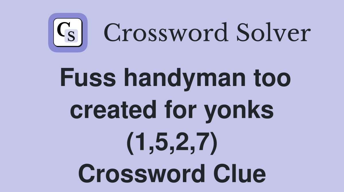 Fuss handyman too created for yonks (1,5,2,7) Crossword Clue