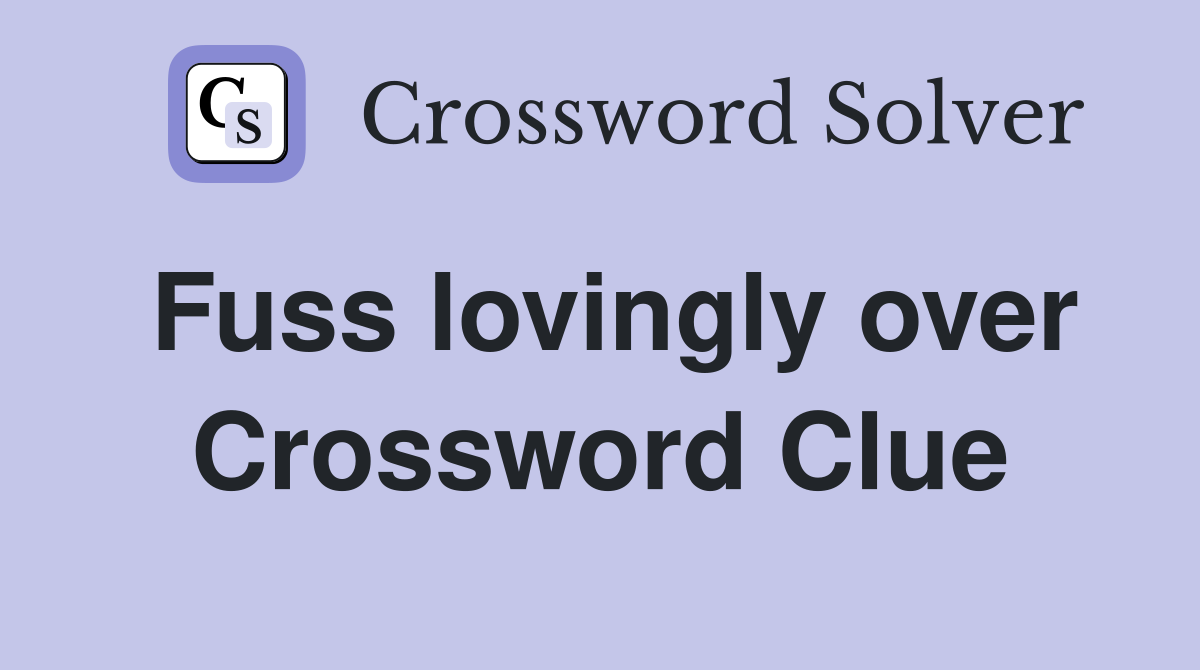 Fuss lovingly over Crossword Clue