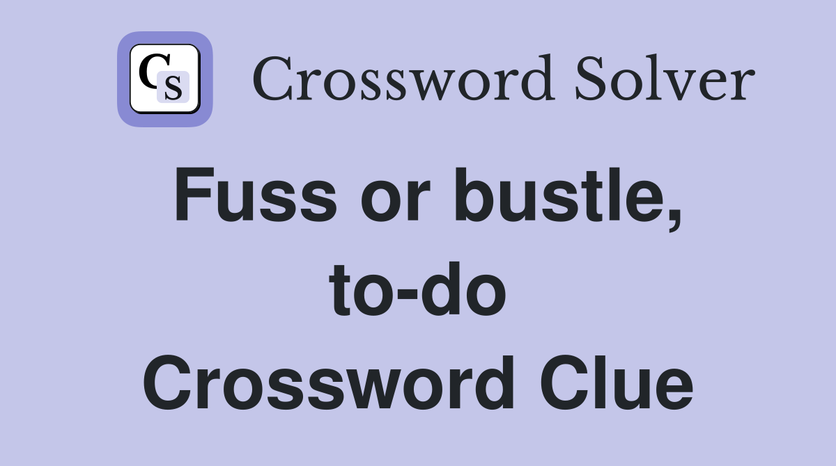 Fuss or bustle, to-do Crossword Clue