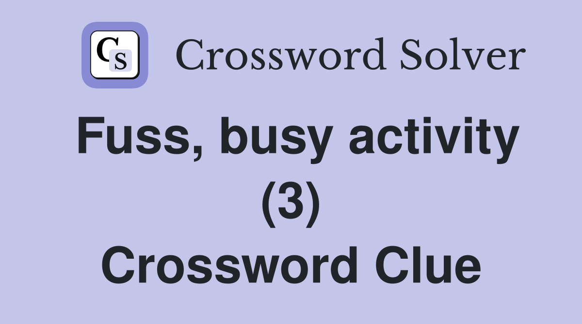 Fuss, busy activity (3) Crossword Clue
